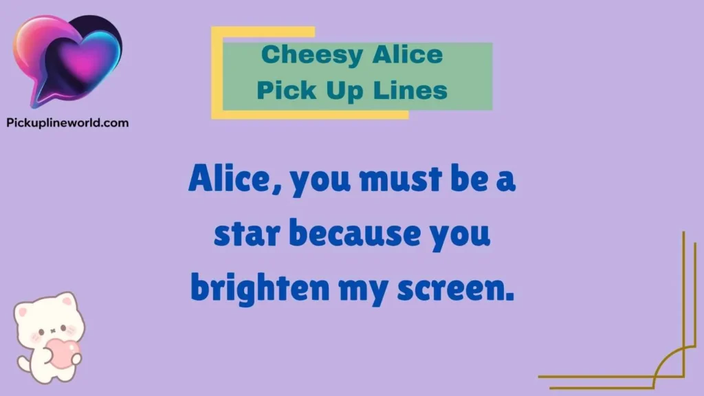 Cheesy Alice Pick Up Lines