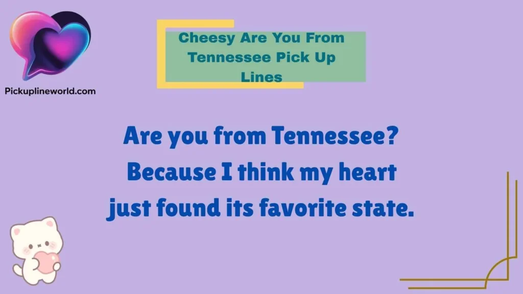 Cheesy Are You From Tennessee Pick Up Lines