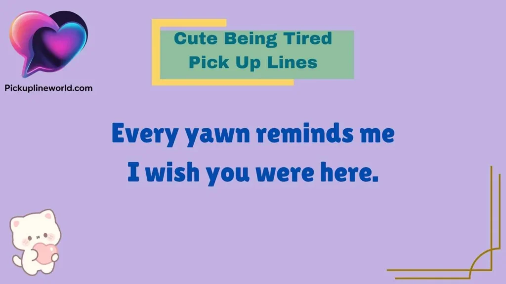 Cute Being Tired Pick Up Lines