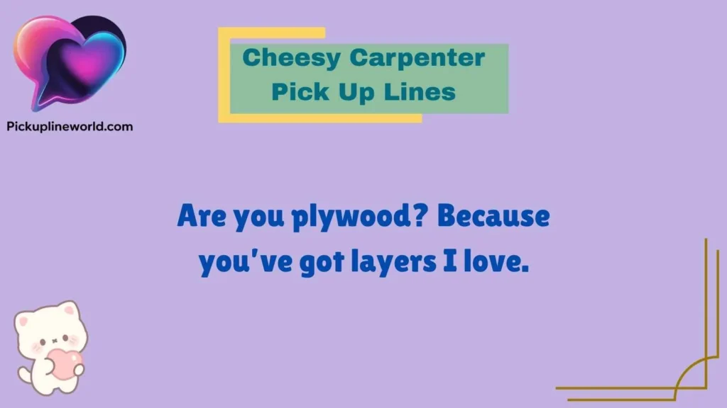 Cheesy Carpenter Pick Up Lines
