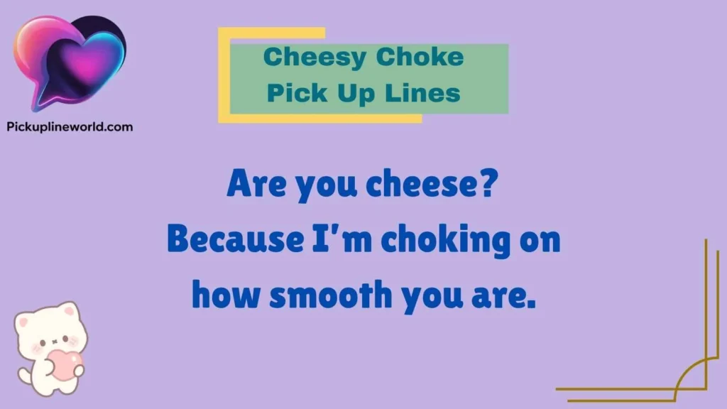 Cheesy Choke Pick Up Lines