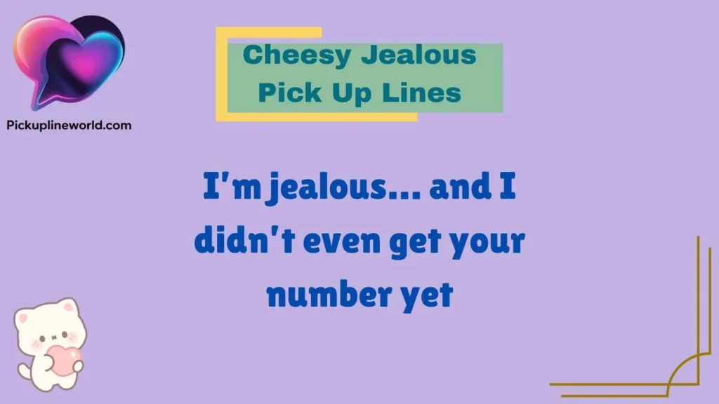 Cheesy Jealous Pick Up Lines