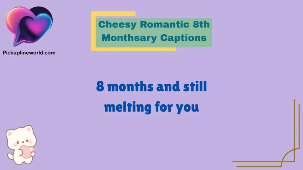 Cheesy Romantic 8th Monthsary Captions