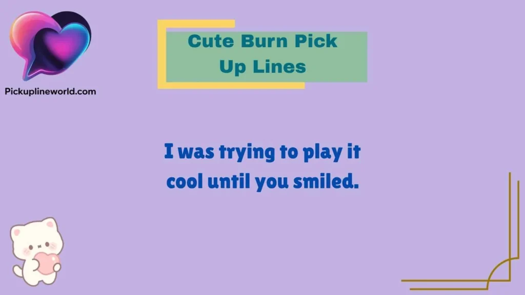 Cute Burn Pick Up Lines