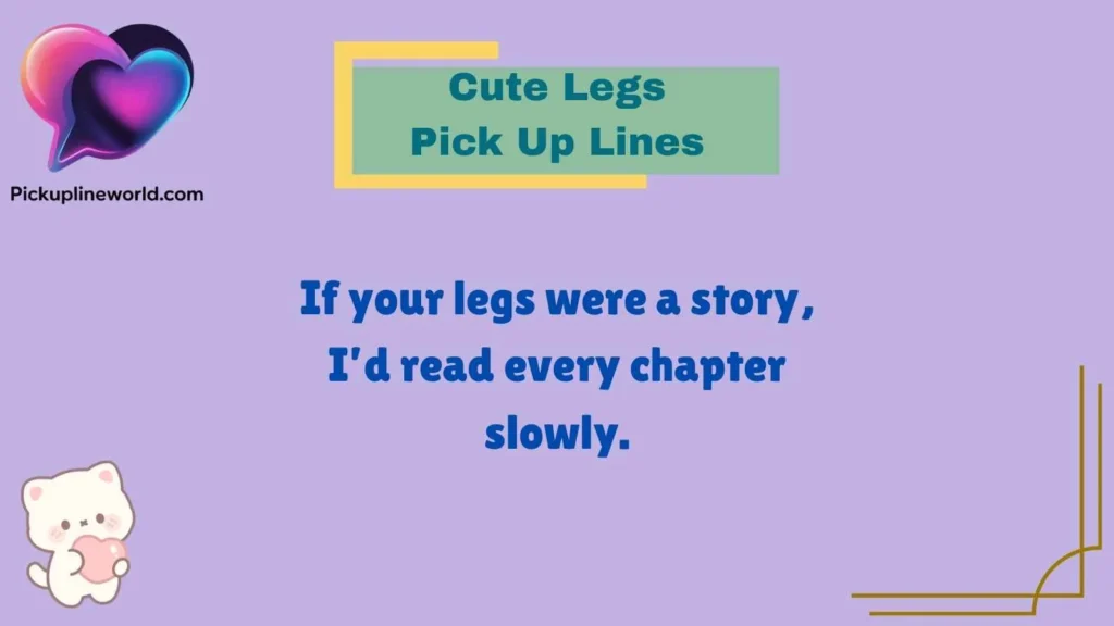 Cute Legs Pick Up Lines