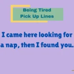Being Tired Pick Up Lines